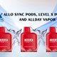 Allo Sync Pods, Level X Intense, and Allday Vapor
